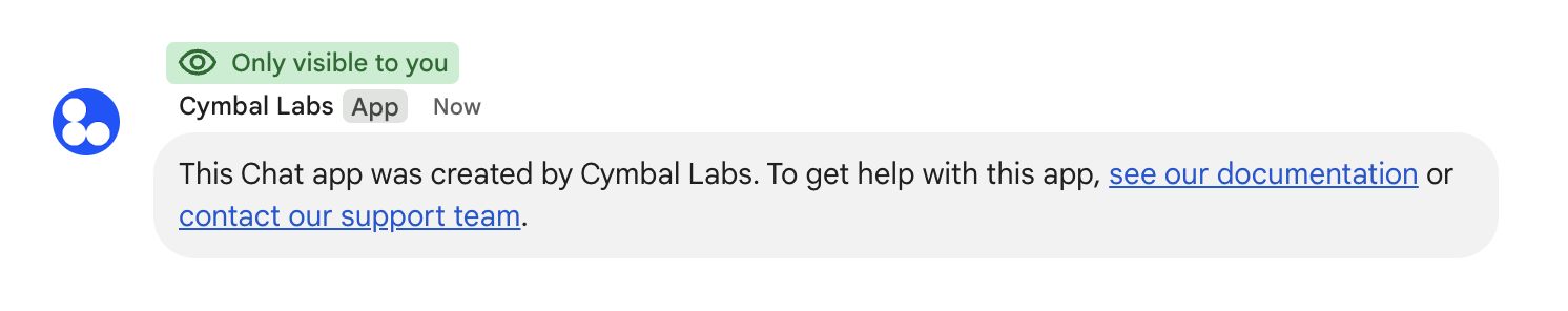رسالة خاصة بشأن
تطبيق Chat من Cymbal Labs. توضِّح الرسالة أنّه تم إنشاء
تطبيق Chat من Cymbal Labs، وتشارك رابطًا
يؤدي إلى المستندات ورابطًا للتواصل مع فريق الدعم.